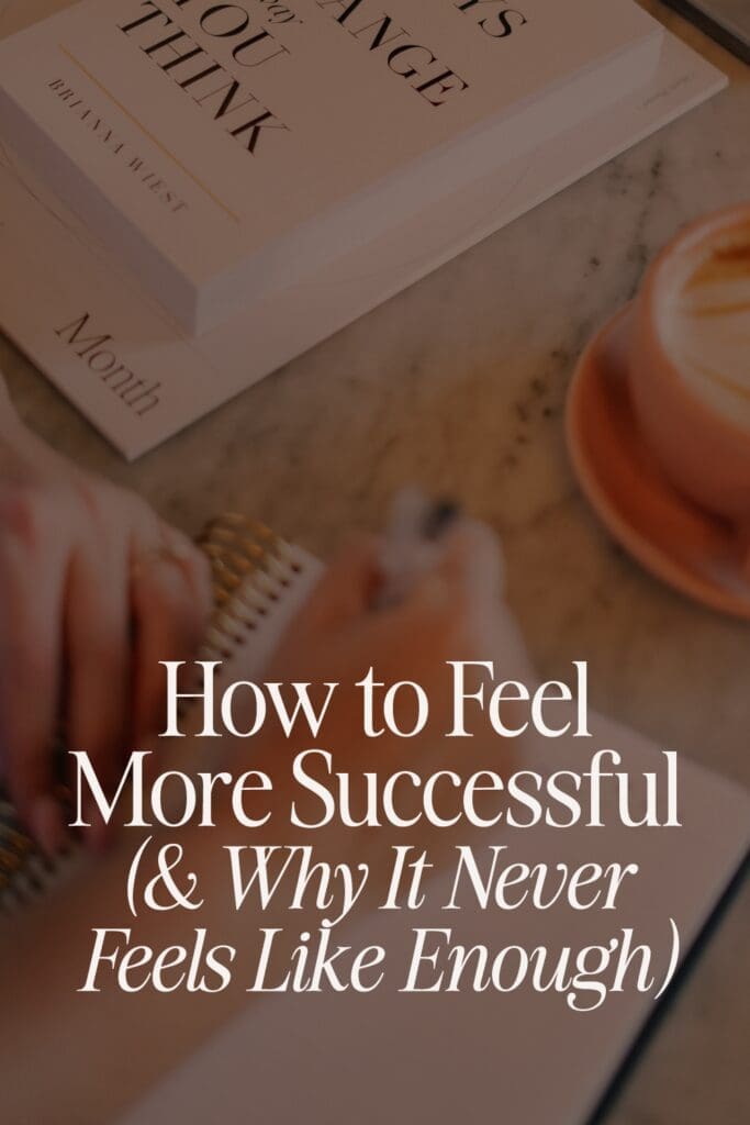 How to Feel More Successful and Why It Never Feels Like Enough