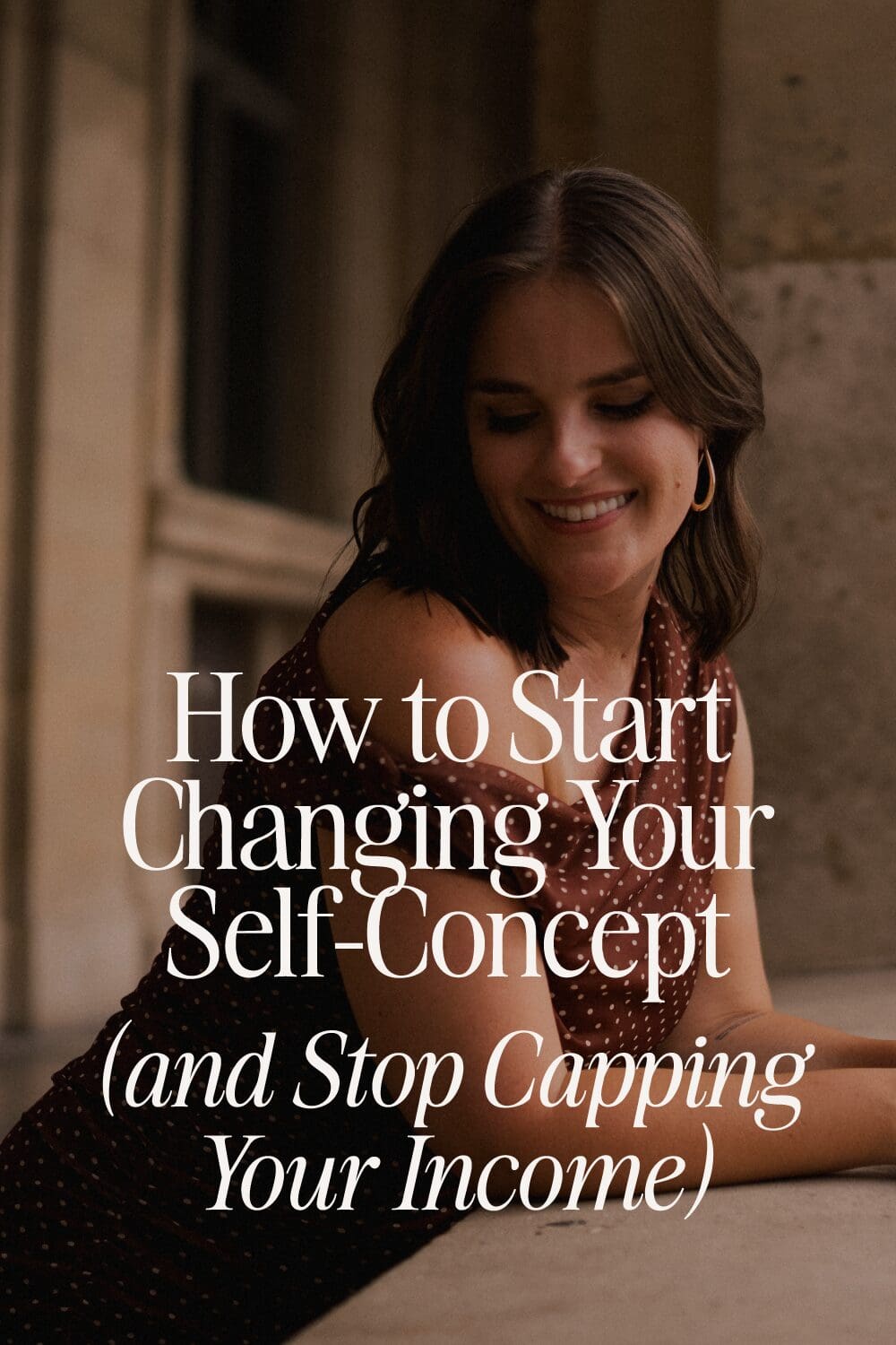 How to Start Changing Your Self-Concept (and Stop Capping Your Income)