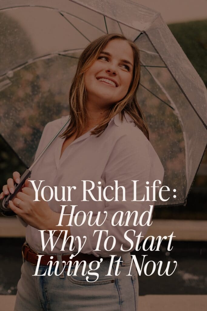 Your Rich Life: How and Why To Start Living It Now