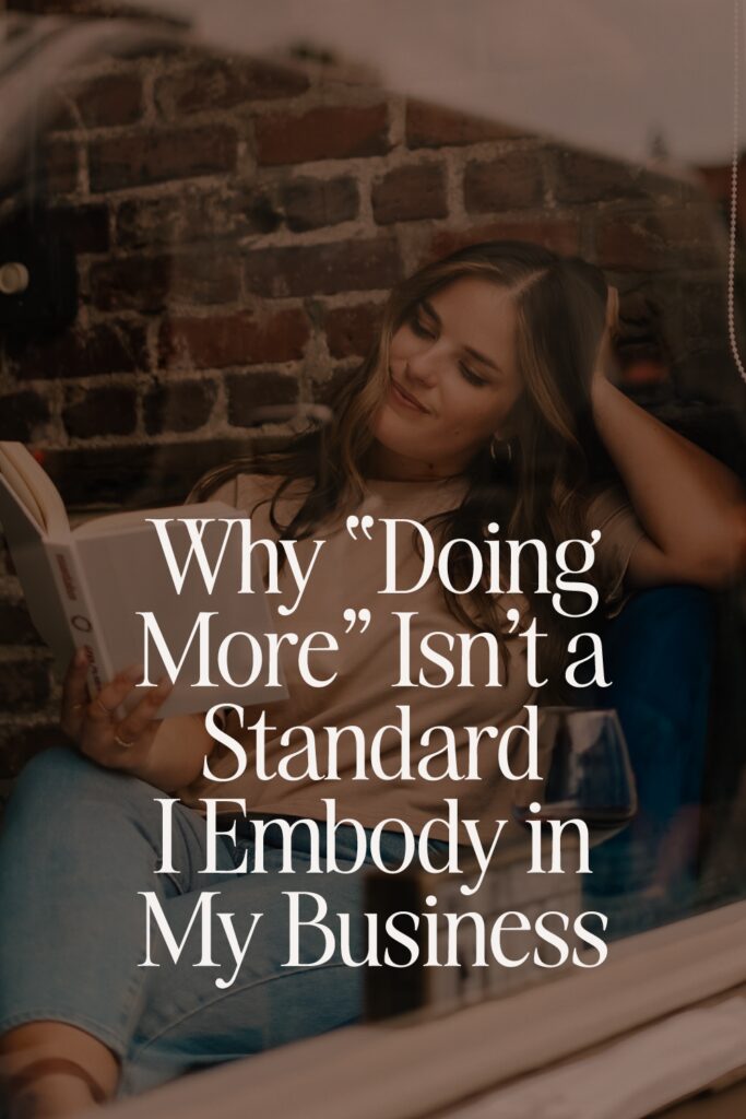 Why Doing More Isnt a Standard I Embody in My Business